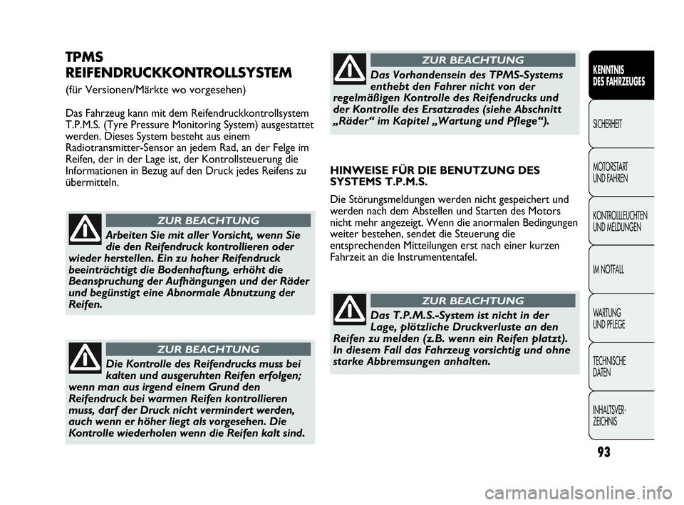 Abarth Punto Evo 2010  Betriebsanleitung (in German) 93
KENNTNIS 
DES FAHRZEUGES
SICHERHEIT
MOTORSTART 
UND FAHREN
KONTROLLLEUCHTEN
UND MELDUNGEN
IM NOTFALL
WA R T U N G  
UND PFLEGE
TECHNISCHE 
DATEN
INHALTSVER-
ZEICHNIS 
TPMS
REIFENDRUCKKONTROLLSYSTEM