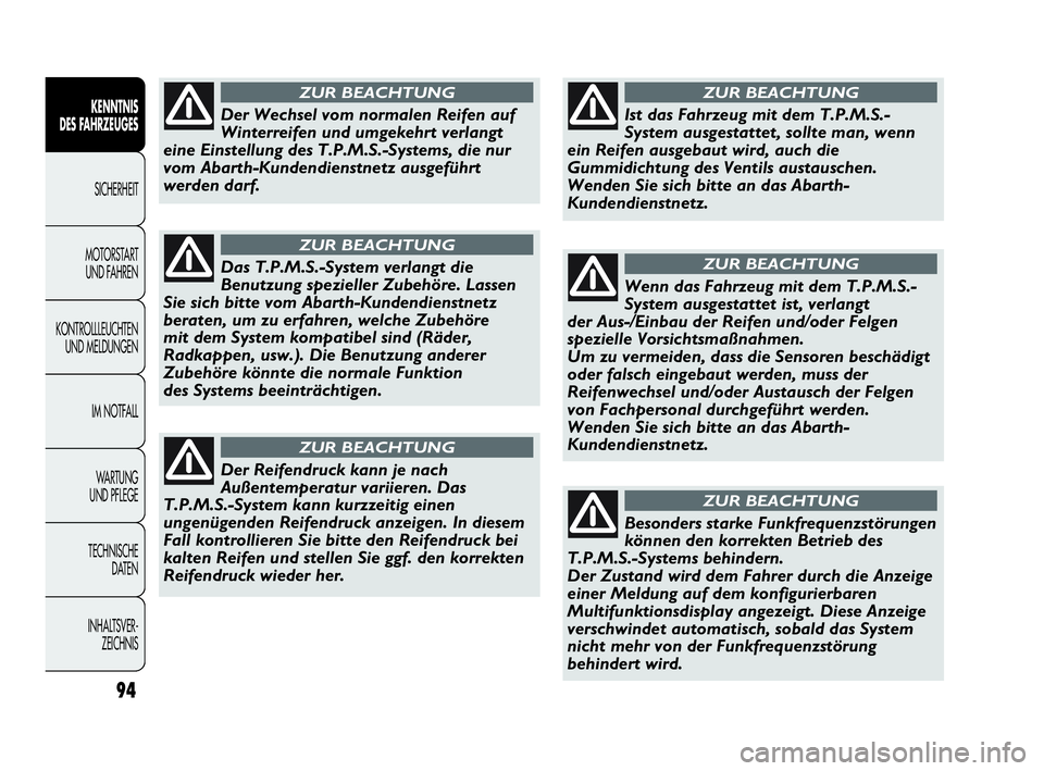 Abarth Punto Evo 2010  Betriebsanleitung (in German) 94
KENNTNIS 
DES FAHRZEUGES
SICHERHEIT
MOTORSTART 
UND FAHREN
KONTROLLLEUCHTEN
UND MELDUNGEN
IM NOTFALL
WA R T U N G  
UND PFLEGE
TECHNISCHE 
DATEN
INHALTSVER-
ZEICHNIS 
Der Wechsel vom normalen Reife