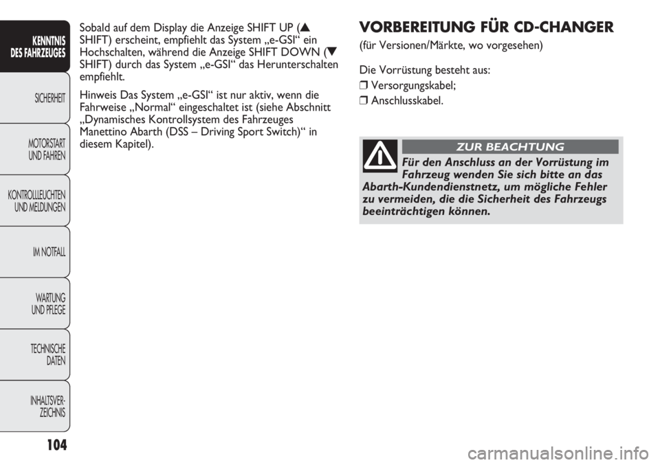 Abarth Punto Evo 2011 Betriebsanleitung (in German) 104
KENNTNIS
DES FAHRZEUGES
SICHERHEIT
MOTORSTART
UND FAHREN
KONTROLLLEUCHTEN
UND MELDUNGEN
IM NOTFALL
WA R T U N G
UND PFLEGE
TECHNISCHE
DATEN
INHALTSVER-
ZEICHNIS
VORBEREITUNG FÜR CD-CHANGER
(f Abarth Punto Evo 2011 Betriebsanleitung (in German) 104
KENNTNIS
DES FAHRZEUGES
SICHERHEIT
MOTORSTART
UND FAHREN
KONTROLLLEUCHTEN
UND MELDUNGEN
IM NOTFALL
WA R T U N G
UND PFLEGE
TECHNISCHE
DATEN
INHALTSVER-
ZEICHNIS
VORBEREITUNG FÜR CD-CHANGER
(f