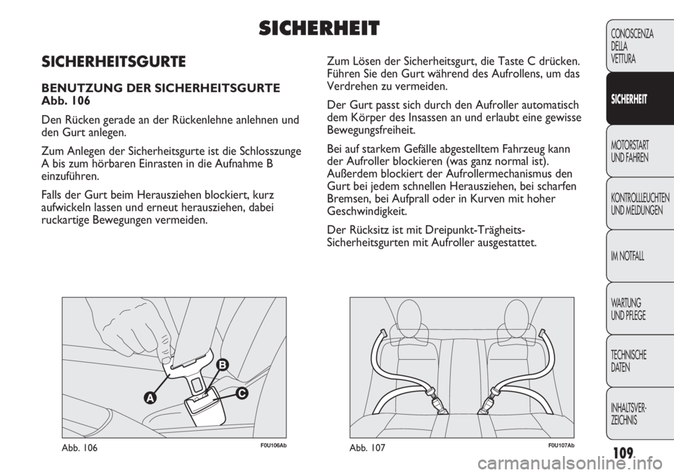 Abarth Punto Evo 2011 Betriebsanleitung (in German) 109
CONOSCENZA
DELLA
VETTURA
SICHERHEIT
MOTORSTART
UND FAHREN
KONTROLLLEUCHTEN
UND MELDUNGEN
IM NOTFALL
WA R T U N G
UND PFLEGE
TECHNISCHE
DATEN
INHALTSVER-
ZEICHNIS
F0U106AbAbb. 106F0U107AbAbb. 10 Abarth Punto Evo 2011 Betriebsanleitung (in German) 109
CONOSCENZA
DELLA
VETTURA
SICHERHEIT
MOTORSTART
UND FAHREN
KONTROLLLEUCHTEN
UND MELDUNGEN
IM NOTFALL
WA R T U N G
UND PFLEGE
TECHNISCHE
DATEN
INHALTSVER-
ZEICHNIS
F0U106AbAbb. 106F0U107AbAbb. 10