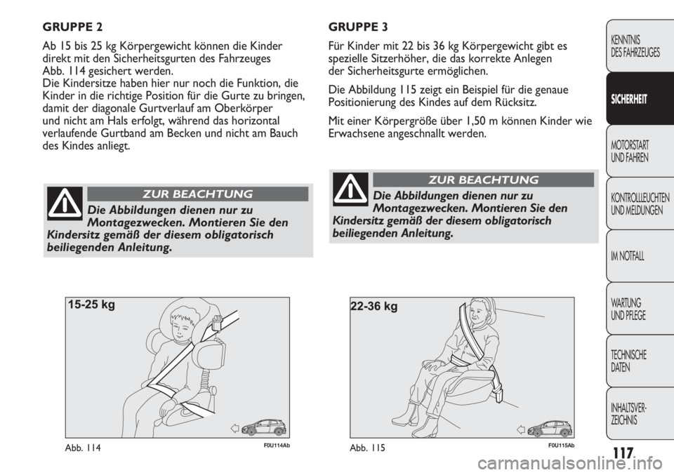 Abarth Punto Evo 2011 Betriebsanleitung (in German) 117
KENNTNIS
DES FAHRZEUGES
SICHERHEIT
MOTORSTART
UND FAHREN
KONTROLLLEUCHTEN
UND MELDUNGEN
IM NOTFALL
WA R T U N G
UND PFLEGE
TECHNISCHE
DATEN
INHALTSVER-
ZEICHNIS
F0U115AbAbb. 115
Die Abbildungen Abarth Punto Evo 2011 Betriebsanleitung (in German) 117
KENNTNIS
DES FAHRZEUGES
SICHERHEIT
MOTORSTART
UND FAHREN
KONTROLLLEUCHTEN
UND MELDUNGEN
IM NOTFALL
WA R T U N G
UND PFLEGE
TECHNISCHE
DATEN
INHALTSVER-
ZEICHNIS
F0U115AbAbb. 115
Die Abbildungen