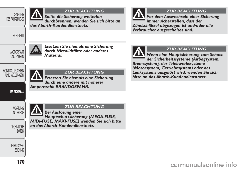 Abarth Punto Evo 2011 Betriebsanleitung (in German) 170
KENNTNIS
DES FAHRZEUGES
SICHERHEIT
MOTORSTART
UND FAHREN
KONTROLLLEUCHTEN
UND MELDUNGEN
IM NOTFALL
WA R T U N G
UND PFLEGE
TECHNISCHE
DATEN
INHALTSVER-
ZEICHNIS
Ersetzen Sie niemals eine Sicher Abarth Punto Evo 2011 Betriebsanleitung (in German) 170
KENNTNIS
DES FAHRZEUGES
SICHERHEIT
MOTORSTART
UND FAHREN
KONTROLLLEUCHTEN
UND MELDUNGEN
IM NOTFALL
WA R T U N G
UND PFLEGE
TECHNISCHE
DATEN
INHALTSVER-
ZEICHNIS
Ersetzen Sie niemals eine Sicher