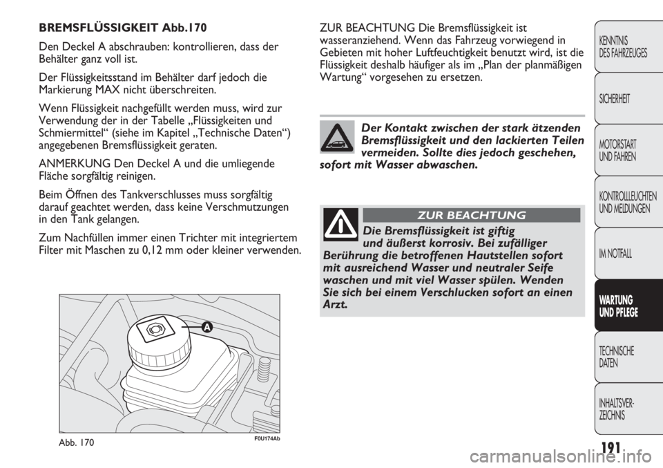 Abarth Punto Evo 2011 Betriebsanleitung (in German) 191
KENNTNIS
DES FAHRZEUGES
SICHERHEIT
MOTORSTART
UND FAHREN
KONTROLLLEUCHTEN
UND MELDUNGEN
IM NOTFALL
WARTUNG
UND PFLEGE
TECHNISCHE
DATEN
INHALTSVER-
ZEICHNIS
F0U174AbAbb. 170
ZUR BEACHTUNG Die Bre Abarth Punto Evo 2011 Betriebsanleitung (in German) 191
KENNTNIS
DES FAHRZEUGES
SICHERHEIT
MOTORSTART
UND FAHREN
KONTROLLLEUCHTEN
UND MELDUNGEN
IM NOTFALL
WARTUNG
UND PFLEGE
TECHNISCHE
DATEN
INHALTSVER-
ZEICHNIS
F0U174AbAbb. 170
ZUR BEACHTUNG Die Bre