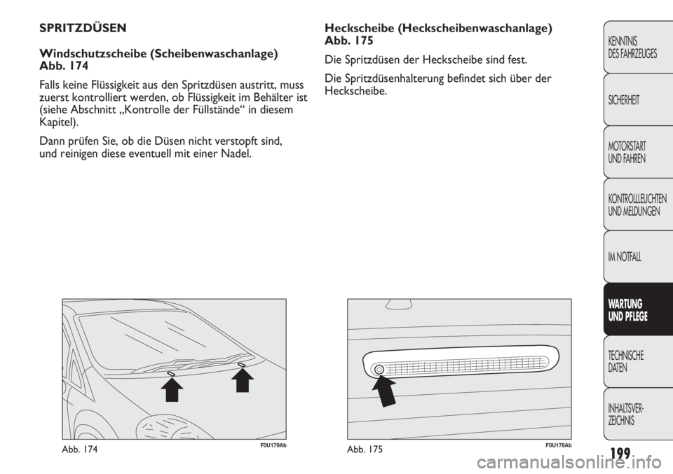 Abarth Punto Evo 2011 Betriebsanleitung (in German) 199
KENNTNIS
DES FAHRZEUGES
SICHERHEIT
MOTORSTART
UND FAHREN
KONTROLLLEUCHTEN
UND MELDUNGEN
IM NOTFALL
WARTUNG
UND PFLEGE
TECHNISCHE
DATEN
INHALTSVER-
ZEICHNIS
F0U179AbAbb. 174F0U178AbAbb. 175
Hecks Abarth Punto Evo 2011 Betriebsanleitung (in German) 199
KENNTNIS
DES FAHRZEUGES
SICHERHEIT
MOTORSTART
UND FAHREN
KONTROLLLEUCHTEN
UND MELDUNGEN
IM NOTFALL
WARTUNG
UND PFLEGE
TECHNISCHE
DATEN
INHALTSVER-
ZEICHNIS
F0U179AbAbb. 174F0U178AbAbb. 175
Hecks
