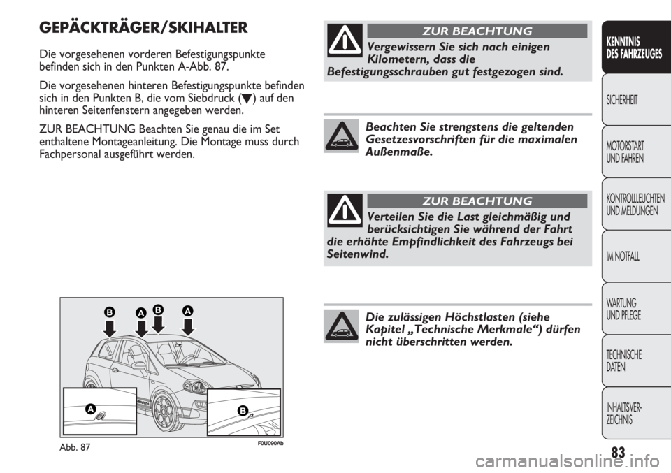Abarth Punto Evo 2011 Betriebsanleitung (in German) 83
KENNTNIS
DES FAHRZEUGES
SICHERHEIT
MOTORSTART
UND FAHREN
KONTROLLLEUCHTEN
UND MELDUNGEN
IM NOTFALL
WA R T U N G
UND PFLEGE
TECHNISCHE
DATEN
INHALTSVER-
ZEICHNIS
F0U090AbAbb. 87
GEPÄCKTRÄGER/SK Abarth Punto Evo 2011 Betriebsanleitung (in German) 83
KENNTNIS
DES FAHRZEUGES
SICHERHEIT
MOTORSTART
UND FAHREN
KONTROLLLEUCHTEN
UND MELDUNGEN
IM NOTFALL
WA R T U N G
UND PFLEGE
TECHNISCHE
DATEN
INHALTSVER-
ZEICHNIS
F0U090AbAbb. 87
GEPÄCKTRÄGER/SK