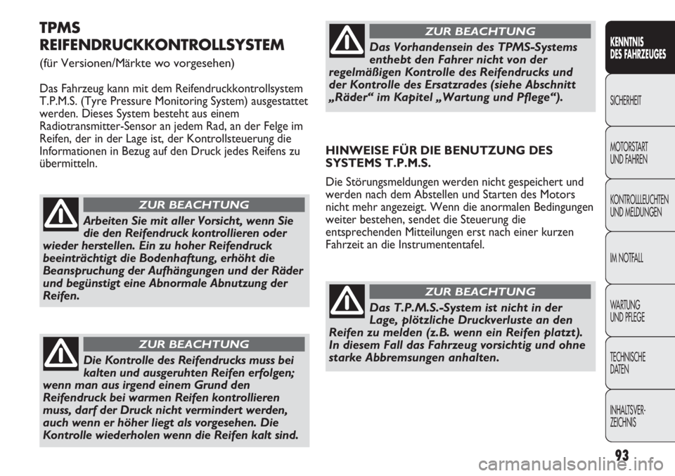 Abarth Punto Evo 2011  Betriebsanleitung (in German) 93
KENNTNIS
DES FAHRZEUGES
SICHERHEIT
MOTORSTART 
UND FAHREN
KONTROLLLEUCHTEN
UND MELDUNGEN
IM NOTFALL
WA R T U N G  
UND PFLEGE
TECHNISCHE
DATEN
INHALTSVER-
ZEICHNIS
TPMS
REIFENDRUCKKONTROLLSYSTEM
(f