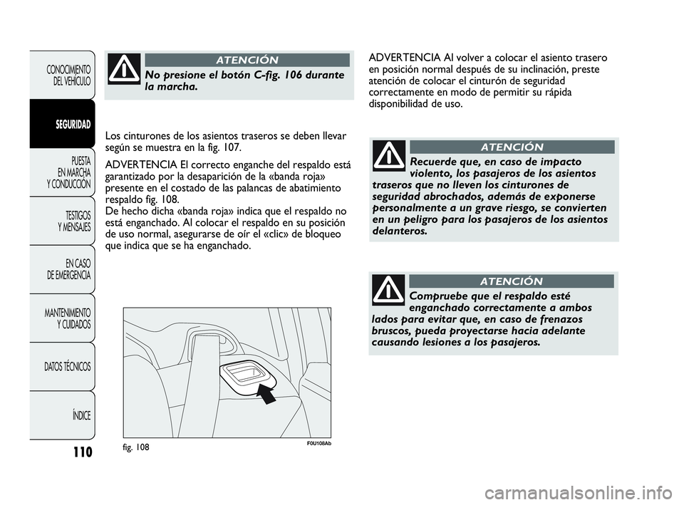 Abarth Punto Evo 2010 Manual de Empleo y Cuidado (in Spanish) 110
F0U108Abfig. 108
CONOCIMIENTO
DEL VEHÍCULO
SEGURIDAD
PUESTA
EN MARCHA
Y CONDUCCIÓN
TESTIGOS
Y MENSAJES
EN CASO
DE EMERGENCIA
MANTENIMIENTO
Y CUIDADOS
DATOS TÉCNICOS
ÍNDICERecuerde que, e Abarth Punto Evo 2010 Manual de Empleo y Cuidado (in Spanish) 110
F0U108Abfig. 108
CONOCIMIENTO
DEL VEHÍCULO
SEGURIDAD
PUESTA
EN MARCHA
Y CONDUCCIÓN
TESTIGOS
Y MENSAJES
EN CASO
DE EMERGENCIA
MANTENIMIENTO
Y CUIDADOS
DATOS TÉCNICOS
ÍNDICERecuerde que, e