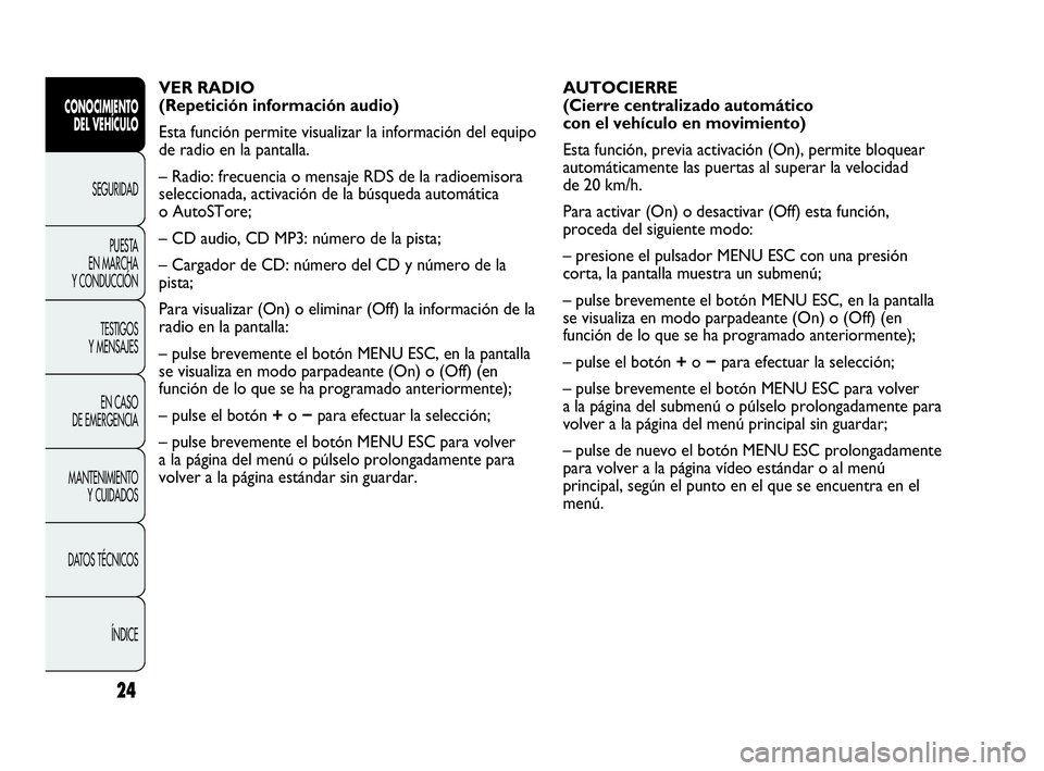 Abarth Punto Evo 2010 Manual de Empleo y Cuidado (in Spanish) 24
CONOCIMIENTO
DEL VEHÍCULO
SEGURIDAD
PUESTA
EN MARCHA
Y CONDUCCIÓN
TESTIGOS
Y MENSAJES
EN CASO
DE EMERGENCIA
MANTENIMIENTO
Y CUIDADOS
DATOS TÉCNICOS
ÍNDICE
AUTOCIERRE
(Cierre centralizado Abarth Punto Evo 2010 Manual de Empleo y Cuidado (in Spanish) 24
CONOCIMIENTO
DEL VEHÍCULO
SEGURIDAD
PUESTA
EN MARCHA
Y CONDUCCIÓN
TESTIGOS
Y MENSAJES
EN CASO
DE EMERGENCIA
MANTENIMIENTO
Y CUIDADOS
DATOS TÉCNICOS
ÍNDICE
AUTOCIERRE
(Cierre centralizado