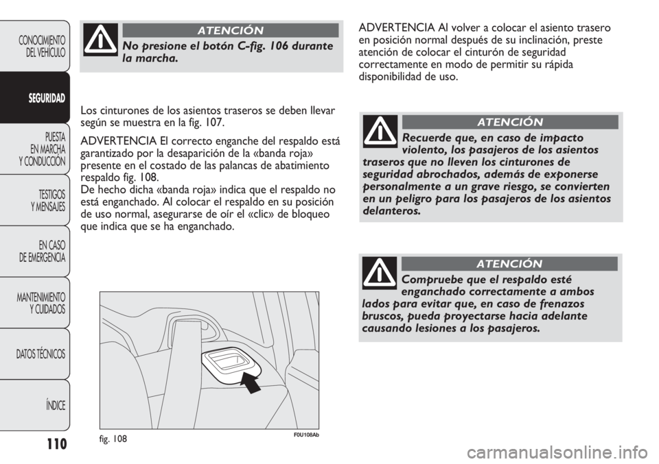 Abarth Punto Evo 2012 Manual de Empleo y Cuidado (in Spanish) 110
F0U108Abfig. 108
CONOCIMIENTO
DEL VEHÍCULO
SEGURIDAD
PUESTA
EN MARCHA
Y CONDUCCIÓN
TESTIGOS
Y MENSAJES
EN CASO
DE EMERGENCIA
MANTENIMIENTO
Y CUIDADOS
DATOS TÉCNICOS
ÍNDICERecuerde que, en c Abarth Punto Evo 2012 Manual de Empleo y Cuidado (in Spanish) 110
F0U108Abfig. 108
CONOCIMIENTO
DEL VEHÍCULO
SEGURIDAD
PUESTA
EN MARCHA
Y CONDUCCIÓN
TESTIGOS
Y MENSAJES
EN CASO
DE EMERGENCIA
MANTENIMIENTO
Y CUIDADOS
DATOS TÉCNICOS
ÍNDICERecuerde que, en c