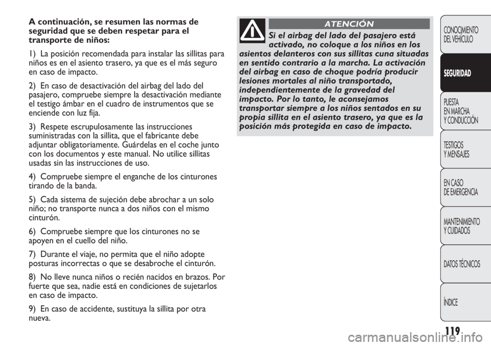 Abarth Punto Evo 2012 Manual de Empleo y Cuidado (in Spanish) 119
CONOCIMIENTO
DEL VEHÍCULO
SEGURIDAD
PUESTA
EN MARCHA
Y CONDUCCIÓN
TESTIGOS
Y MENSAJES
EN CASO
DE EMERGENCIA
MANTENIMIENTO
Y CUIDADOS
DATOS TÉCNICOS
ÍNDICE
A continuación, se resumen las no Abarth Punto Evo 2012 Manual de Empleo y Cuidado (in Spanish) 119
CONOCIMIENTO
DEL VEHÍCULO
SEGURIDAD
PUESTA
EN MARCHA
Y CONDUCCIÓN
TESTIGOS
Y MENSAJES
EN CASO
DE EMERGENCIA
MANTENIMIENTO
Y CUIDADOS
DATOS TÉCNICOS
ÍNDICE
A continuación, se resumen las no