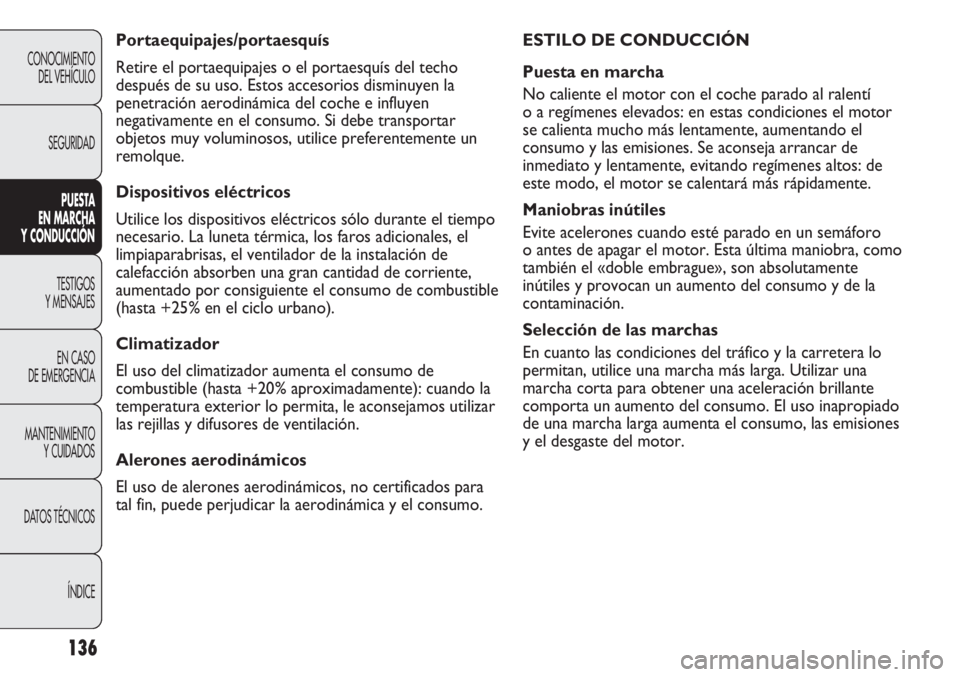 Abarth Punto Evo 2011 Manual de Empleo y Cuidado (in Spanish) 136
CONOCIMIENTO
DEL VEHÍCULO
SEGURIDAD
PUESTA
EN MARCHA
Y CONDUCCIÓN
TESTIGOS
Y MENSAJES
EN CASO
DE EMERGENCIA
MANTENIMIENTO
Y CUIDADOS
DATOS TÉCNICOS
ÍNDICE
ESTILO DE CONDUCCIÓN
Puesta en ma Abarth Punto Evo 2011 Manual de Empleo y Cuidado (in Spanish) 136
CONOCIMIENTO
DEL VEHÍCULO
SEGURIDAD
PUESTA
EN MARCHA
Y CONDUCCIÓN
TESTIGOS
Y MENSAJES
EN CASO
DE EMERGENCIA
MANTENIMIENTO
Y CUIDADOS
DATOS TÉCNICOS
ÍNDICE
ESTILO DE CONDUCCIÓN
Puesta en ma