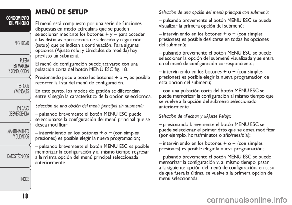Abarth Punto Evo 2012 Manual de Empleo y Cuidado (in Spanish) 18
CONOCIMIENTO
DEL VEHÍCULO
SEGURIDAD
PUESTA
EN MARCHA
Y CONDUCCIÓN
TESTIGOS
Y MENSAJES
EN CASO
DE EMERGENCIA
MANTENIMIENTO
Y CUIDADOS
DATOS TÉCNICOS
ÍNDICE
MENÚ DE SETUP
El menú está comp Abarth Punto Evo 2012 Manual de Empleo y Cuidado (in Spanish) 18
CONOCIMIENTO
DEL VEHÍCULO
SEGURIDAD
PUESTA
EN MARCHA
Y CONDUCCIÓN
TESTIGOS
Y MENSAJES
EN CASO
DE EMERGENCIA
MANTENIMIENTO
Y CUIDADOS
DATOS TÉCNICOS
ÍNDICE
MENÚ DE SETUP
El menú está comp