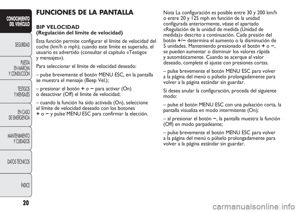 Abarth Punto Evo 2011 Manual de Empleo y Cuidado (in Spanish) 20
CONOCIMIENTO
DEL VEHÍCULO
SEGURIDAD
PUESTA
EN MARCHA
Y CONDUCCIÓN
TESTIGOS
Y MENSAJES
EN CASO
DE EMERGENCIA
MANTENIMIENTO
Y CUIDADOS
DATOS TÉCNICOS
ÍNDICE
FUNCIONES DE LA PANTALLA
BIP VELOC Abarth Punto Evo 2011 Manual de Empleo y Cuidado (in Spanish) 20
CONOCIMIENTO
DEL VEHÍCULO
SEGURIDAD
PUESTA
EN MARCHA
Y CONDUCCIÓN
TESTIGOS
Y MENSAJES
EN CASO
DE EMERGENCIA
MANTENIMIENTO
Y CUIDADOS
DATOS TÉCNICOS
ÍNDICE
FUNCIONES DE LA PANTALLA
BIP VELOC