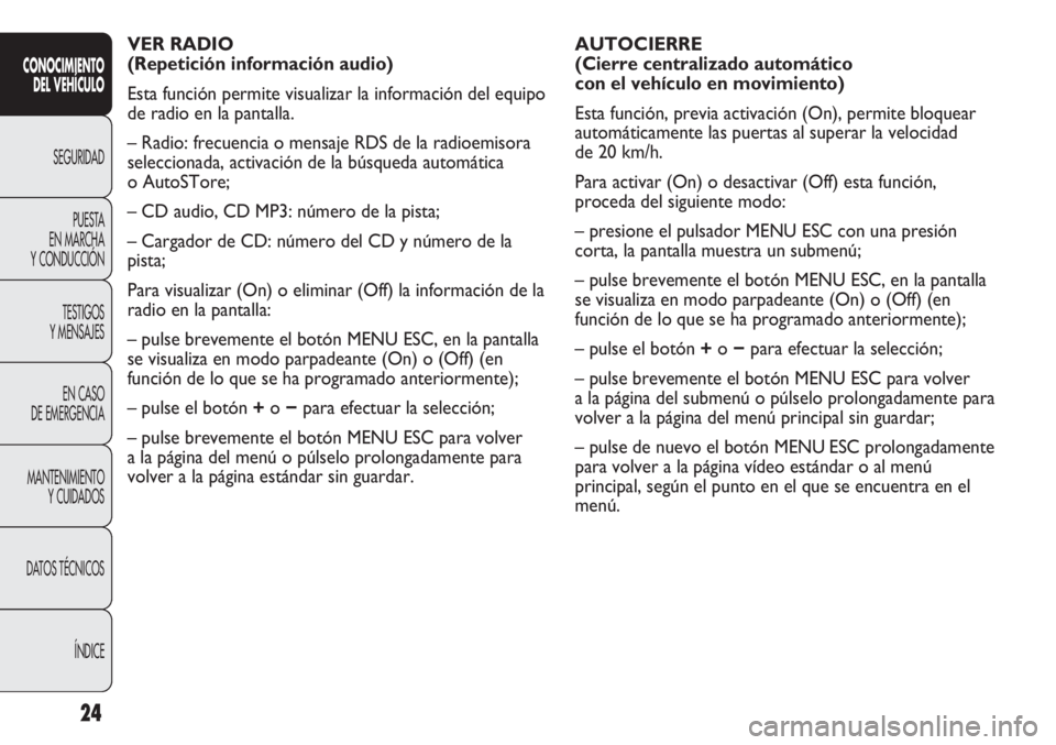 Abarth Punto Evo 2011 Manual de Empleo y Cuidado (in Spanish) 24
CONOCIMIENTO
DEL VEHÍCULO
SEGURIDAD
PUESTA
EN MARCHA
Y CONDUCCIÓN
TESTIGOS
Y MENSAJES
EN CASO
DE EMERGENCIA
MANTENIMIENTO
Y CUIDADOS
DATOS TÉCNICOS
ÍNDICE
AUTOCIERRE
(Cierre centralizado aut Abarth Punto Evo 2011 Manual de Empleo y Cuidado (in Spanish) 24
CONOCIMIENTO
DEL VEHÍCULO
SEGURIDAD
PUESTA
EN MARCHA
Y CONDUCCIÓN
TESTIGOS
Y MENSAJES
EN CASO
DE EMERGENCIA
MANTENIMIENTO
Y CUIDADOS
DATOS TÉCNICOS
ÍNDICE
AUTOCIERRE
(Cierre centralizado aut