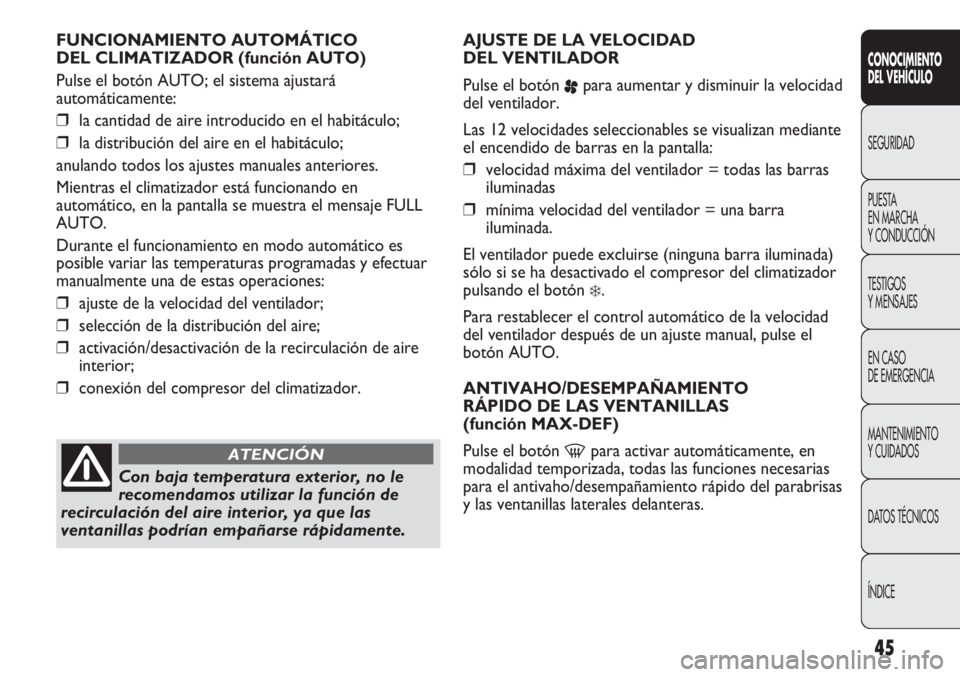 Abarth Punto Evo 2011 Manual de Empleo y Cuidado (in Spanish) 45
CONOCIMIENTO
DEL VEHÍCULO
SEGURIDAD
PUESTA
EN MARCHA
Y CONDUCCIÓN
TESTIGOS
Y MENSAJES
EN CASO
DE EMERGENCIA
MANTENIMIENTO
Y CUIDADOS
DATOS TÉCNICOS
ÍNDICE
FUNCIONAMIENTO AUTOMÁTICO
DEL CLI Abarth Punto Evo 2011 Manual de Empleo y Cuidado (in Spanish) 45
CONOCIMIENTO
DEL VEHÍCULO
SEGURIDAD
PUESTA
EN MARCHA
Y CONDUCCIÓN
TESTIGOS
Y MENSAJES
EN CASO
DE EMERGENCIA
MANTENIMIENTO
Y CUIDADOS
DATOS TÉCNICOS
ÍNDICE
FUNCIONAMIENTO AUTOMÁTICO
DEL CLI