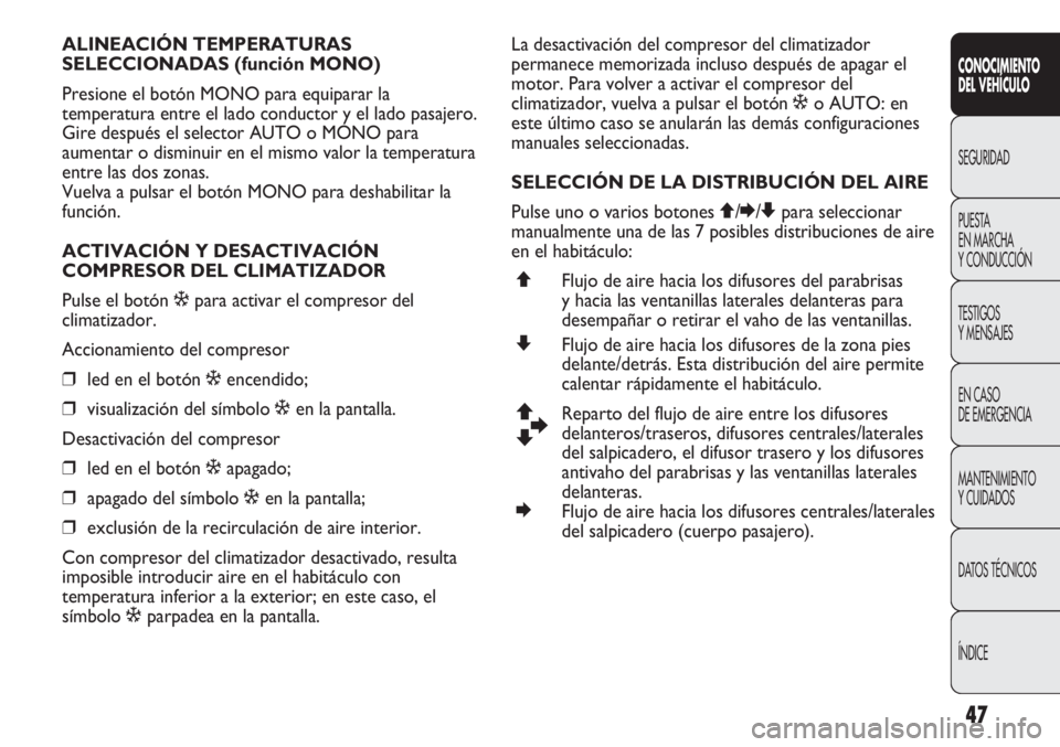Abarth Punto Evo 2011 Manual de Empleo y Cuidado (in Spanish) 47
CONOCIMIENTO
DEL VEHÍCULO
SEGURIDAD
PUESTA
EN MARCHA
Y CONDUCCIÓN
TESTIGOS
Y MENSAJES
EN CASO
DE EMERGENCIA
MANTENIMIENTO
Y CUIDADOS
DATOS TÉCNICOS
ÍNDICE
ALINEACIÓN TEMPERATURAS
SELECCION Abarth Punto Evo 2011 Manual de Empleo y Cuidado (in Spanish) 47
CONOCIMIENTO
DEL VEHÍCULO
SEGURIDAD
PUESTA
EN MARCHA
Y CONDUCCIÓN
TESTIGOS
Y MENSAJES
EN CASO
DE EMERGENCIA
MANTENIMIENTO
Y CUIDADOS
DATOS TÉCNICOS
ÍNDICE
ALINEACIÓN TEMPERATURAS
SELECCION