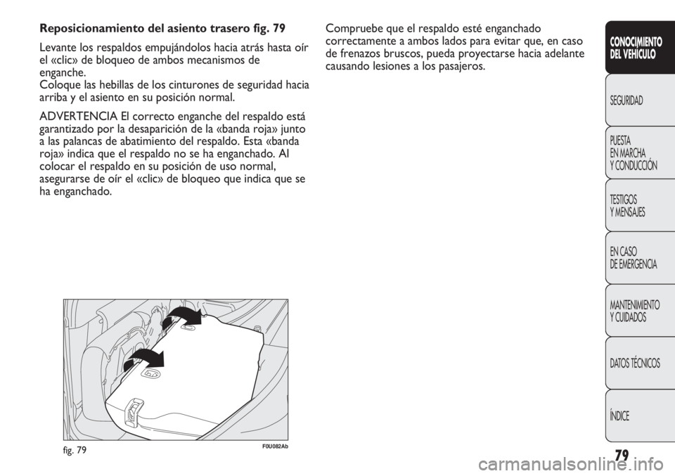 Abarth Punto Evo 2011 Manual de Empleo y Cuidado (in Spanish) 79
CONOCIMIENTO
DEL VEHÍCULO
SEGURIDAD
PUESTA
EN MARCHA
Y CONDUCCIÓN
TESTIGOS
Y MENSAJES
EN CASO
DE EMERGENCIA
MANTENIMIENTO
Y CUIDADOS
DATOS TÉCNICOS
ÍNDICE
Reposicionamiento del asiento trase Abarth Punto Evo 2011 Manual de Empleo y Cuidado (in Spanish) 79
CONOCIMIENTO
DEL VEHÍCULO
SEGURIDAD
PUESTA
EN MARCHA
Y CONDUCCIÓN
TESTIGOS
Y MENSAJES
EN CASO
DE EMERGENCIA
MANTENIMIENTO
Y CUIDADOS
DATOS TÉCNICOS
ÍNDICE
Reposicionamiento del asiento trase