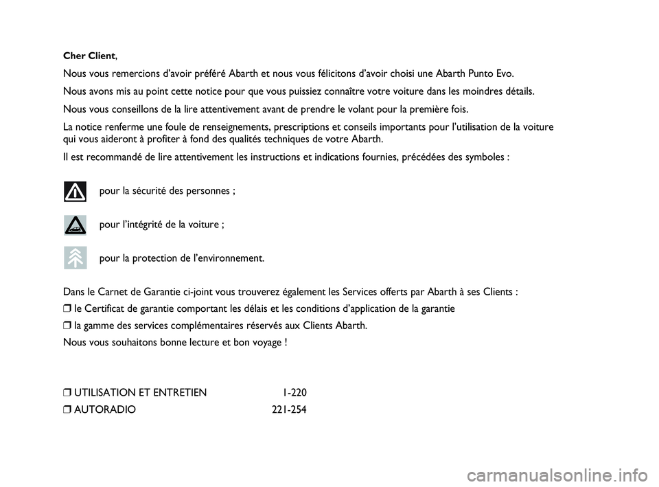 Abarth Punto Evo 2010 Notice dentretien (in French) Cher Client,
Nous vous remercions d’avoir préféré Abarth et nous vous félicitons d’avoir choisi une Abarth Punto Evo.
Nous avons mis au point cette notice pour que vous puissiez connaître vot Abarth Punto Evo 2010 Notice dentretien (in French) Cher Client,
Nous vous remercions d’avoir préféré Abarth et nous vous félicitons d’avoir choisi une Abarth Punto Evo.
Nous avons mis au point cette notice pour que vous puissiez connaître vot