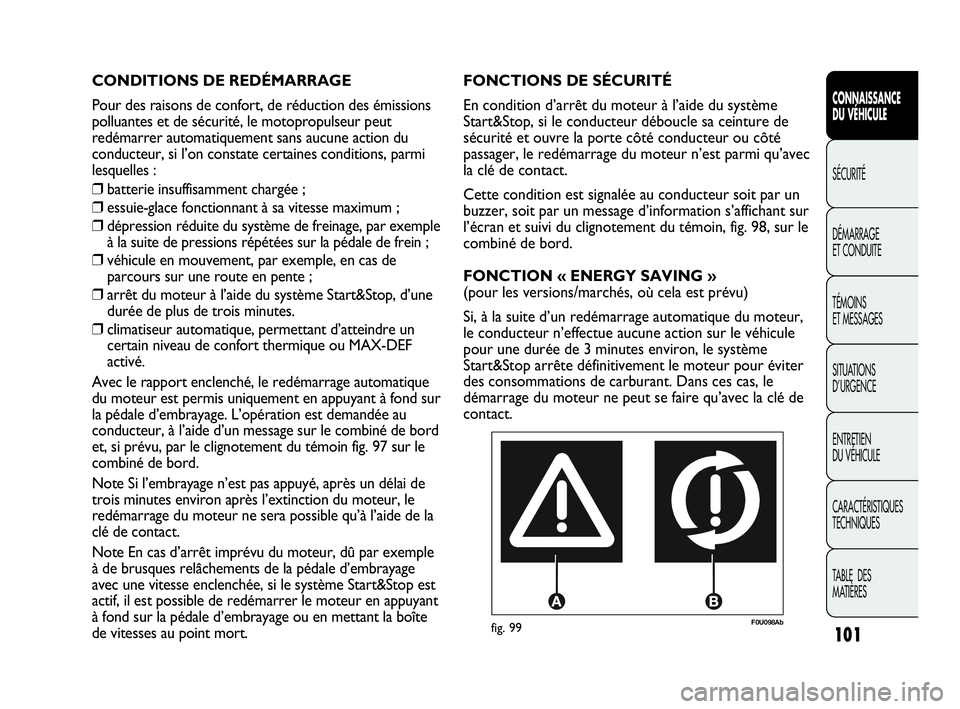 Abarth Punto Evo 2010  Notice dentretien (in French) 101
CONNAISSANCE 
DU VÉHICULE
SÉCURITÉ
DÉMARRAGE 
ET CONDUITE
TÉMOINS 
ET MESSAGES
SITUATIONS 
D’URGENCE
ENTRETIEN 
DU VÉHICULE
CARACTÉRISTIQUES
TECHNIQUES
TABLE  DES 
MATIÈRES
F0U098Abfig. 