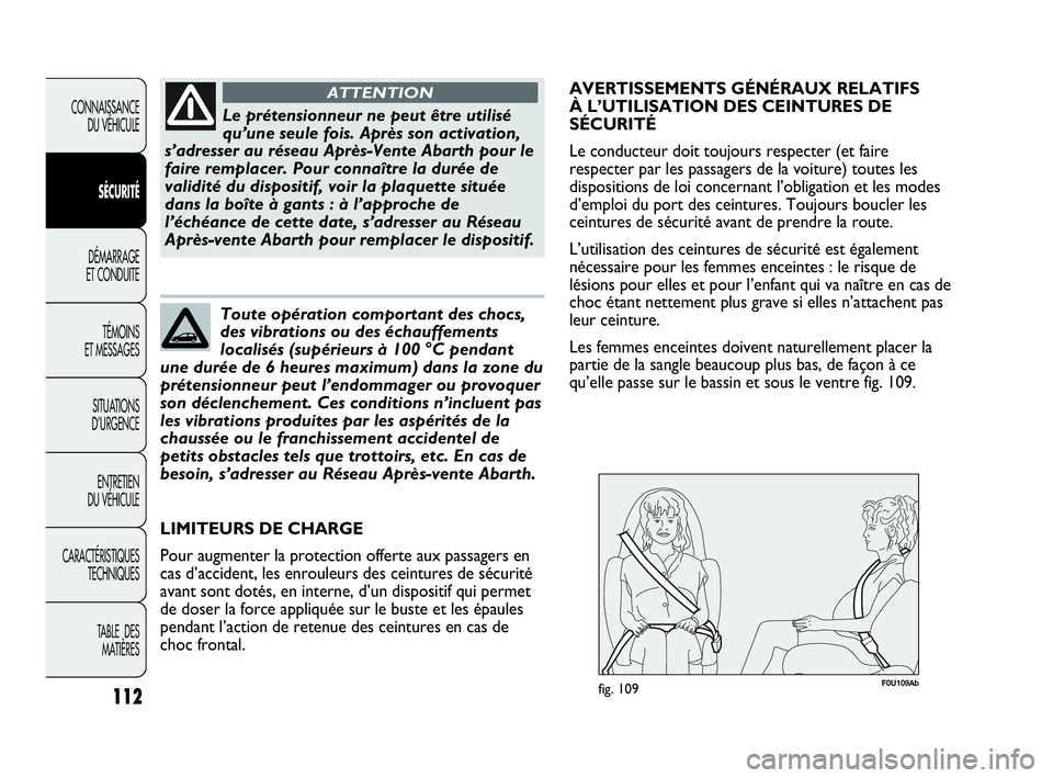 Abarth Punto Evo 2010 Notice dentretien (in French) 112
CONNAISSANCE
DU VÉHICULE
SÉCURITÉ
DÉMARRAGE
ET CONDUITE
TÉMOINS
ET MESSAGES
SITUATIONS
D’URGENCE
ENTRETIEN
DU VÉHICULE
CARACTÉRISTIQUES
TECHNIQUES
TABLE DES
MATIÈRES
Le prétensio Abarth Punto Evo 2010 Notice dentretien (in French) 112
CONNAISSANCE
DU VÉHICULE
SÉCURITÉ
DÉMARRAGE
ET CONDUITE
TÉMOINS
ET MESSAGES
SITUATIONS
D’URGENCE
ENTRETIEN
DU VÉHICULE
CARACTÉRISTIQUES
TECHNIQUES
TABLE DES
MATIÈRES
Le prétensio