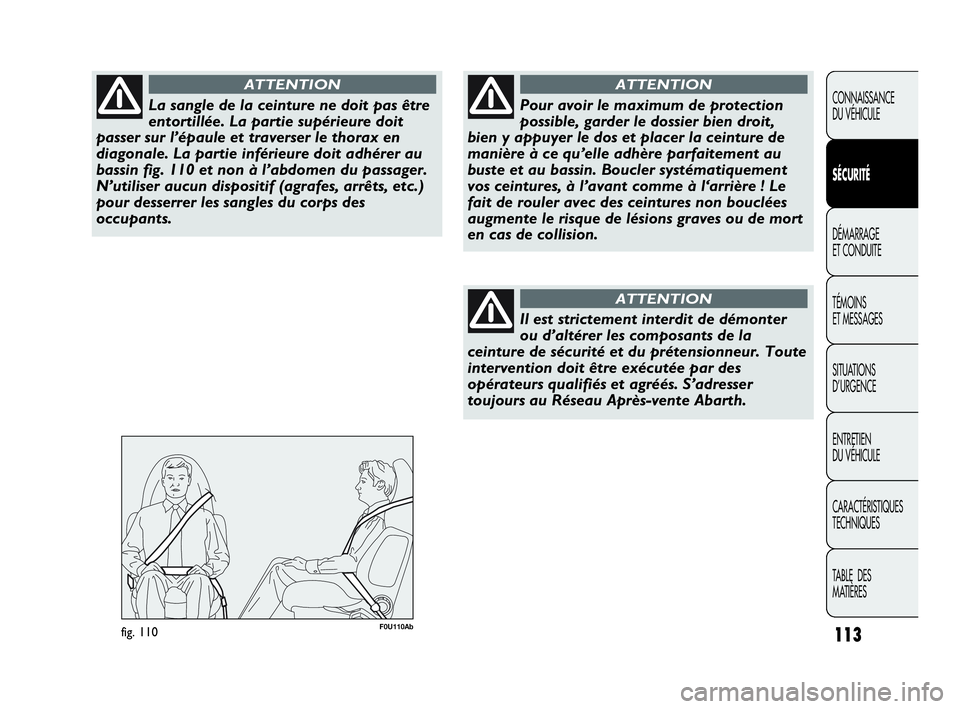 Abarth Punto Evo 2010 Notice dentretien (in French) 113
CONNAISSANCE
DU VÉHICULE
SÉCURITÉ
DÉMARRAGE
ET CONDUITE
TÉMOINS
ET MESSAGES
SITUATIONS
D’URGENCE
ENTRETIEN
DU VÉHICULE
CARACTÉRISTIQUES
TECHNIQUES
TABLE DES
MATIÈRES
La sangle de Abarth Punto Evo 2010 Notice dentretien (in French) 113
CONNAISSANCE
DU VÉHICULE
SÉCURITÉ
DÉMARRAGE
ET CONDUITE
TÉMOINS
ET MESSAGES
SITUATIONS
D’URGENCE
ENTRETIEN
DU VÉHICULE
CARACTÉRISTIQUES
TECHNIQUES
TABLE DES
MATIÈRES
La sangle de