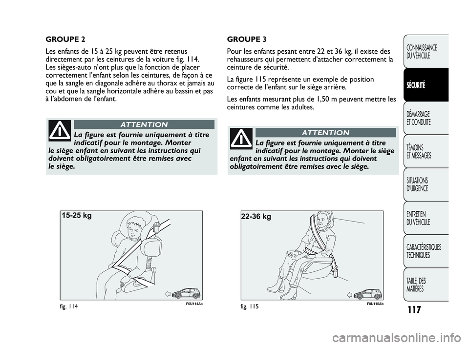 Abarth Punto Evo 2010 Notice dentretien (in French) 117
CONNAISSANCE
DU VÉHICULE
SÉCURITÉ
DÉMARRAGE
ET CONDUITE
TÉMOINS
ET MESSAGES
SITUATIONS
D’URGENCE
ENTRETIEN
DU VÉHICULE
CARACTÉRISTIQUES
TECHNIQUES
TABLE DES
MATIÈRES
F0U115Abfig. Abarth Punto Evo 2010 Notice dentretien (in French) 117
CONNAISSANCE
DU VÉHICULE
SÉCURITÉ
DÉMARRAGE
ET CONDUITE
TÉMOINS
ET MESSAGES
SITUATIONS
D’URGENCE
ENTRETIEN
DU VÉHICULE
CARACTÉRISTIQUES
TECHNIQUES
TABLE DES
MATIÈRES
F0U115Abfig.