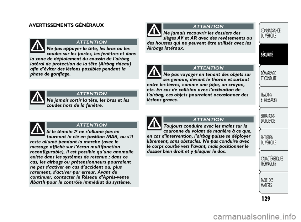 Abarth Punto Evo 2010 Notice dentretien (in French) 129
CONNAISSANCE
DU VÉHICULE
SÉCURITÉ
DÉMARRAGE
ET CONDUITE
TÉMOINS
ET MESSAGES
SITUATIONS
D’URGENCE
ENTRETIEN
DU VÉHICULE
CARACTÉRISTIQUES
TECHNIQUES
TABLE DES
MATIÈRES
Ne pas appuye Abarth Punto Evo 2010 Notice dentretien (in French) 129
CONNAISSANCE
DU VÉHICULE
SÉCURITÉ
DÉMARRAGE
ET CONDUITE
TÉMOINS
ET MESSAGES
SITUATIONS
D’URGENCE
ENTRETIEN
DU VÉHICULE
CARACTÉRISTIQUES
TECHNIQUES
TABLE DES
MATIÈRES
Ne pas appuye