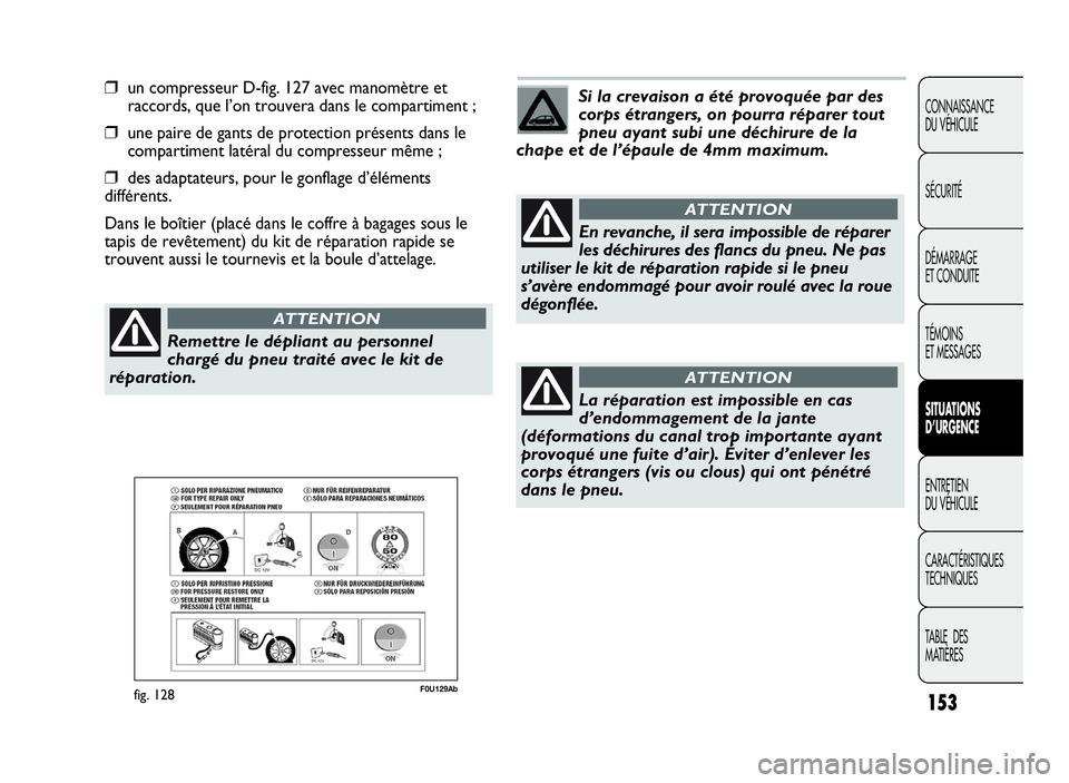 Abarth Punto Evo 2010 Notice dentretien (in French) 153
CONNAISSANCE
DU VÉHICULE
SÉCURITÉ
DÉMARRAGE
ET CONDUITE
TÉMOINS
ET MESSAGES
SITUATIONS
D’URGENCE
ENTRETIEN
DU VÉHICULE
CARACTÉRISTIQUES
TECHNIQUES
TA B L E D E S
MATIÈRES
❒un compresse Abarth Punto Evo 2010 Notice dentretien (in French) 153
CONNAISSANCE
DU VÉHICULE
SÉCURITÉ
DÉMARRAGE
ET CONDUITE
TÉMOINS
ET MESSAGES
SITUATIONS
D’URGENCE
ENTRETIEN
DU VÉHICULE
CARACTÉRISTIQUES
TECHNIQUES
TA B L E D E S
MATIÈRES
❒un compresse