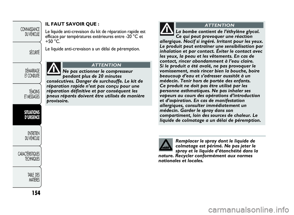 Abarth Punto Evo 2010 Notice dentretien (in French) 154
CONNAISSANCE
DU VÉHICULE
SÉCURITÉ
DÉMARRAGE
ET CONDUITE
TÉMOINS
ET MESSAGES
SITUATIONS
D’URGENCE
ENTRETIEN
DU VÉHICULE
CARACTÉRISTIQUES
TECHNIQUES
TABLE DES
MATIÈRES
Remplacer le spray d Abarth Punto Evo 2010 Notice dentretien (in French) 154
CONNAISSANCE
DU VÉHICULE
SÉCURITÉ
DÉMARRAGE
ET CONDUITE
TÉMOINS
ET MESSAGES
SITUATIONS
D’URGENCE
ENTRETIEN
DU VÉHICULE
CARACTÉRISTIQUES
TECHNIQUES
TABLE DES
MATIÈRES
Remplacer le spray d