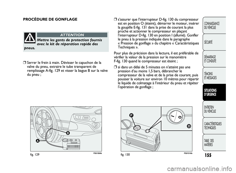Abarth Punto Evo 2010 Notice dentretien (in French) 155
CONNAISSANCE
DU VÉHICULE
SÉCURITÉ
DÉMARRAGE
ET CONDUITE
TÉMOINS
ET MESSAGES
SITUATIONS
D’URGENCE
ENTRETIEN
DU VÉHICULE
CARACTÉRISTIQUES
TECHNIQUES
TA B L E D E S
MATIÈRES
F0U131Abfig. 13 Abarth Punto Evo 2010 Notice dentretien (in French) 155
CONNAISSANCE
DU VÉHICULE
SÉCURITÉ
DÉMARRAGE
ET CONDUITE
TÉMOINS
ET MESSAGES
SITUATIONS
D’URGENCE
ENTRETIEN
DU VÉHICULE
CARACTÉRISTIQUES
TECHNIQUES
TA B L E D E S
MATIÈRES
F0U131Abfig. 13