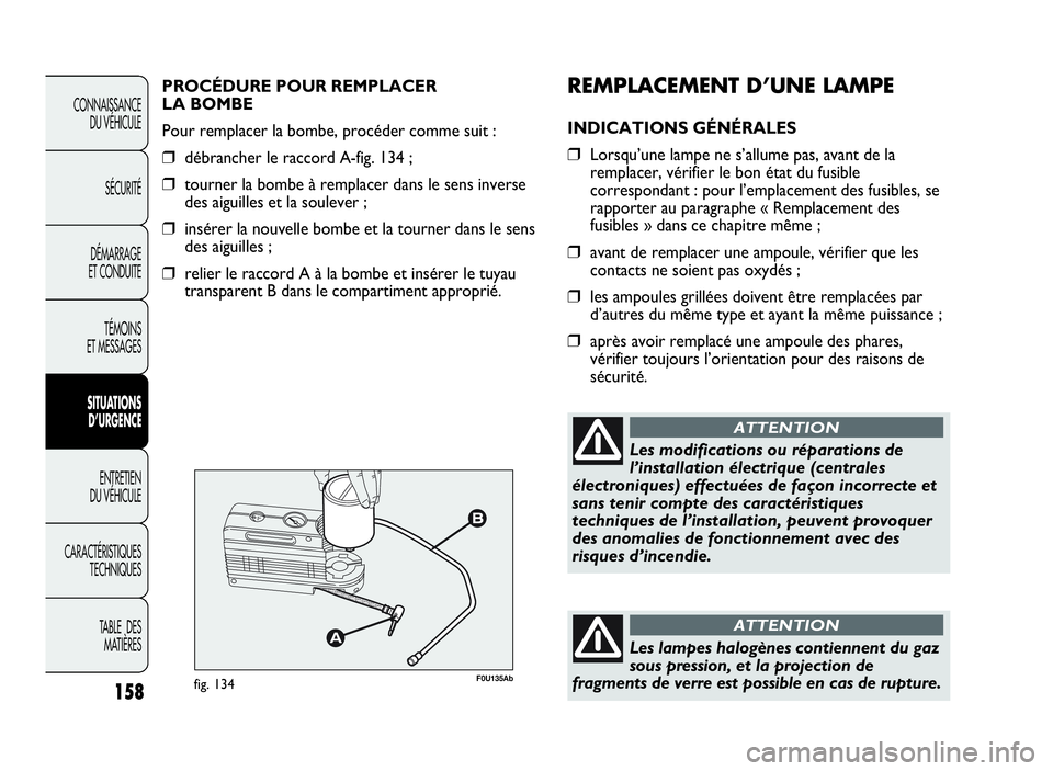 Abarth Punto Evo 2010 Notice dentretien (in French) 158
CONNAISSANCE
DU VÉHICULE
SÉCURITÉ
DÉMARRAGE
ET CONDUITE
TÉMOINS
ET MESSAGES
SITUATIONS
D’URGENCE
ENTRETIEN
DU VÉHICULE
CARACTÉRISTIQUES
TECHNIQUES
TABLE DES
MATIÈRES
REMPLACEMENTD’UNEL Abarth Punto Evo 2010 Notice dentretien (in French) 158
CONNAISSANCE
DU VÉHICULE
SÉCURITÉ
DÉMARRAGE
ET CONDUITE
TÉMOINS
ET MESSAGES
SITUATIONS
D’URGENCE
ENTRETIEN
DU VÉHICULE
CARACTÉRISTIQUES
TECHNIQUES
TABLE DES
MATIÈRES
REMPLACEMENTD’UNEL