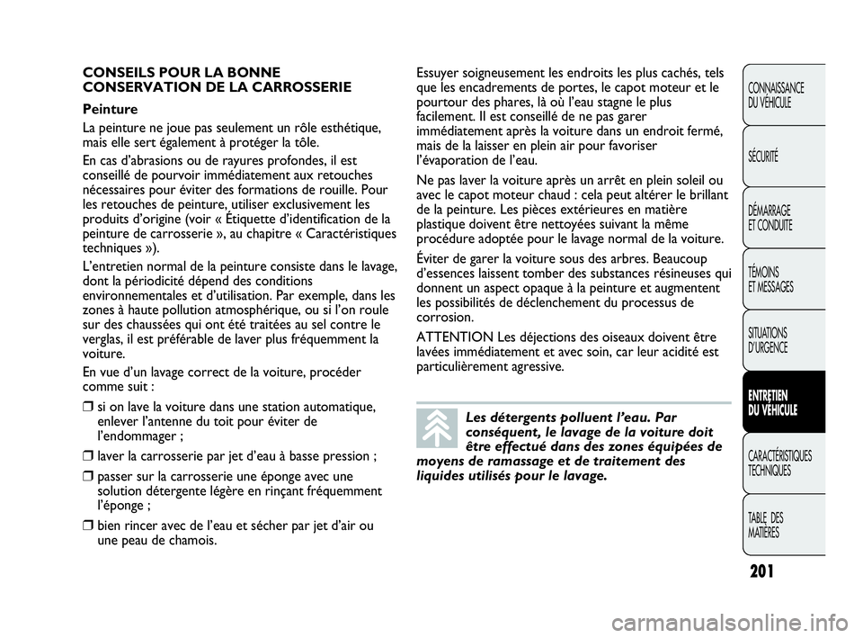 Abarth Punto Evo 2010 Notice dentretien (in French) 201
CONNAISSANCE
DU VÉHICULE
SÉCURITÉ
DÉMARRAGE
ET CONDUITE
TÉMOINS
ET MESSAGES
SITUATIONS
D’URGENCE
ENTRETIEN
DU VÉHICULE
CARACTÉRISTIQUES
TECHNIQUES
TABLE DES
MATIÈRES
Les détergen Abarth Punto Evo 2010 Notice dentretien (in French) 201
CONNAISSANCE
DU VÉHICULE
SÉCURITÉ
DÉMARRAGE
ET CONDUITE
TÉMOINS
ET MESSAGES
SITUATIONS
D’URGENCE
ENTRETIEN
DU VÉHICULE
CARACTÉRISTIQUES
TECHNIQUES
TABLE DES
MATIÈRES
Les détergen