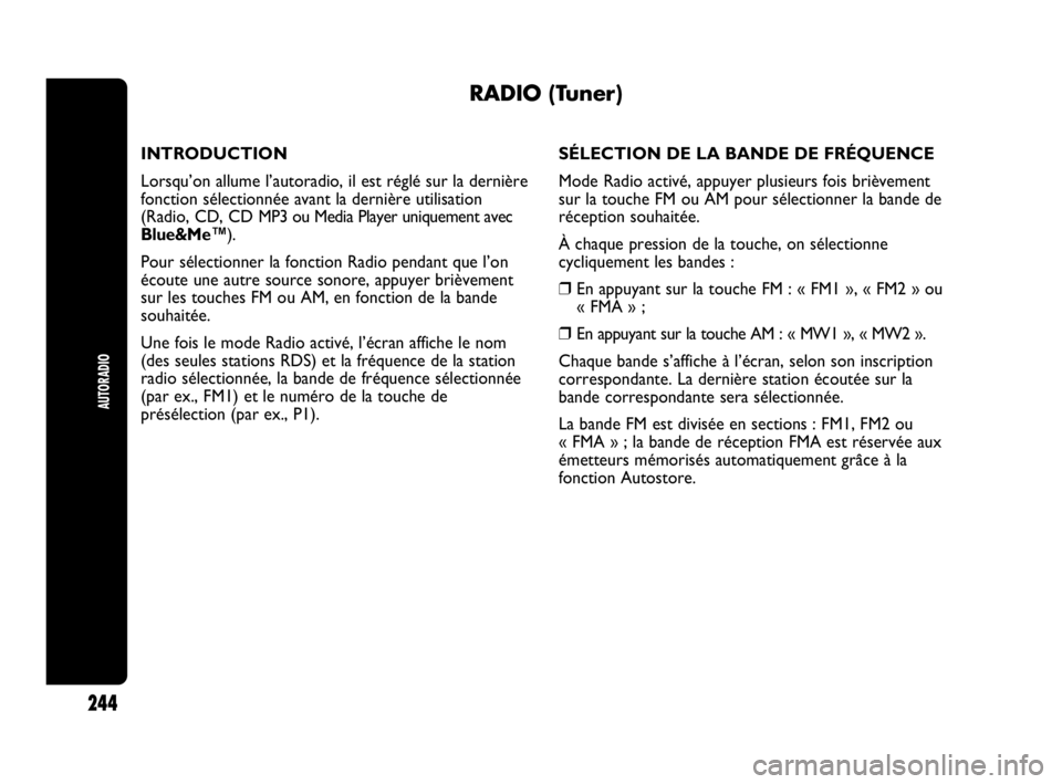Abarth Punto Evo 2010 Notice dentretien (in French) AUTORADIO
244
RADIO (Tuner)
INTRODUCTION
Lorsqu’on allume l’autoradio, il est réglé sur la dernière
fonction sélectionnée avant la dernière utilisation
(Radio, CD, CD MP3 ou Media Player uni Abarth Punto Evo 2010 Notice dentretien (in French) AUTORADIO
244
RADIO (Tuner)
INTRODUCTION
Lorsqu’on allume l’autoradio, il est réglé sur la dernière
fonction sélectionnée avant la dernière utilisation
(Radio, CD, CD MP3 ou Media Player uni