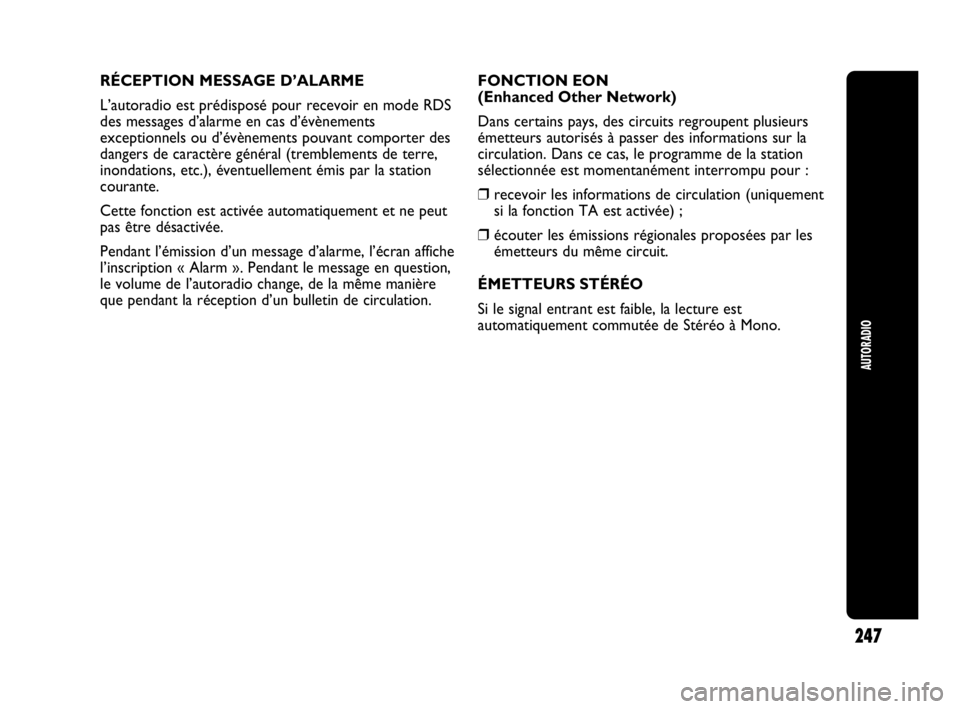 Abarth Punto Evo 2010 Notice dentretien (in French) AUTORADIO
247
RÉCEPTION MESSAGE D’ALARME
L’autoradio est prédisposé pour recevoir en mode RDS
des messages d’alarme en cas d’évènements
exceptionnels ou d’évènements pouvant comporter Abarth Punto Evo 2010 Notice dentretien (in French) AUTORADIO
247
RÉCEPTION MESSAGE D’ALARME
L’autoradio est prédisposé pour recevoir en mode RDS
des messages d’alarme en cas d’évènements
exceptionnels ou d’évènements pouvant comporter
