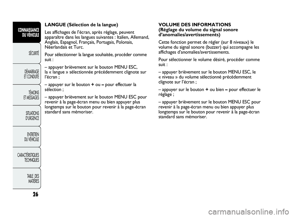 Abarth Punto Evo 2010 Notice dentretien (in French) 26
CONNAISSANCE
DU VÉHICULE
SÉCURITÉ
DÉMARRAGE
ET CONDUITE
TÉMOINS
ET MESSAGES
SITUATIONS
D’URGENCE
ENTRETIEN
DU VÉHICULE
CARACTÉRISTIQUES
TECHNIQUES
TABLE DES
MATIÈRES
LANGUE (Sélec Abarth Punto Evo 2010 Notice dentretien (in French) 26
CONNAISSANCE
DU VÉHICULE
SÉCURITÉ
DÉMARRAGE
ET CONDUITE
TÉMOINS
ET MESSAGES
SITUATIONS
D’URGENCE
ENTRETIEN
DU VÉHICULE
CARACTÉRISTIQUES
TECHNIQUES
TABLE DES
MATIÈRES
LANGUE (Sélec