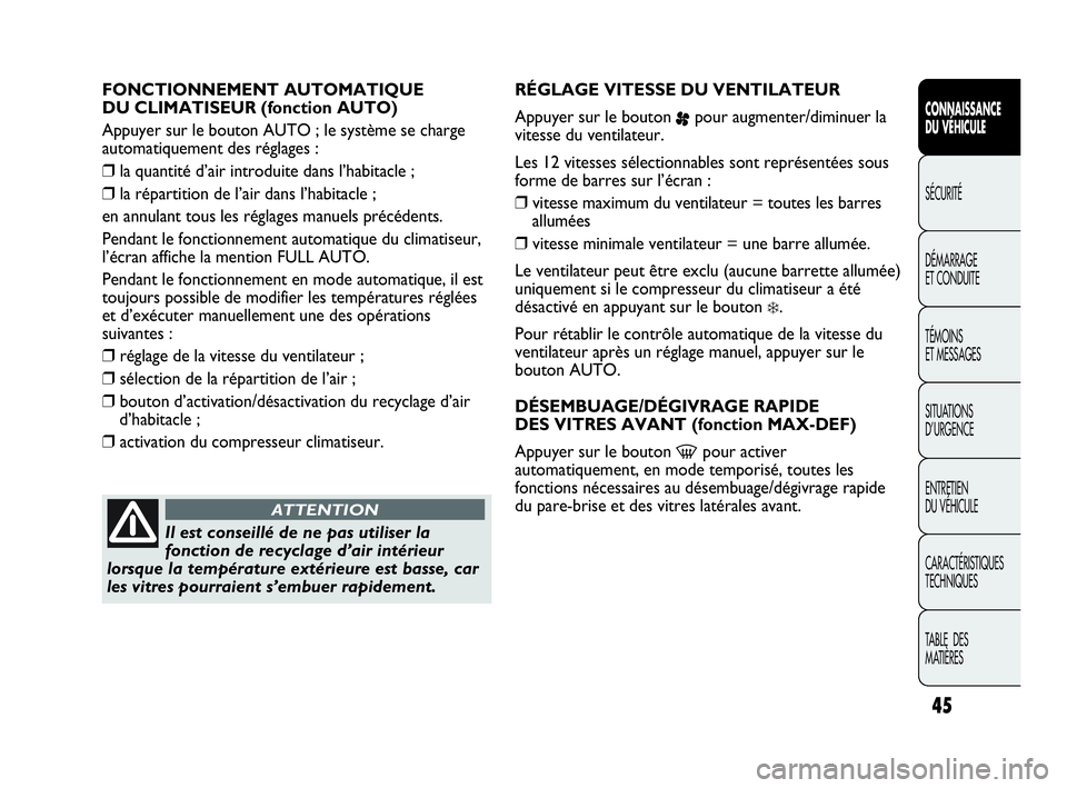 Abarth Punto Evo 2010 Notice dentretien (in French) 45
CONNAISSANCE
DU VÉHICULE
SÉCURITÉ
DÉMARRAGE
ET CONDUITE
TÉMOINS
ET MESSAGES
SITUATIONS
D’URGENCE
ENTRETIEN
DU VÉHICULE
CARACTÉRISTIQUES
TECHNIQUES
TABLE DES
MATIÈRES
FONCTIONNEMENT Abarth Punto Evo 2010 Notice dentretien (in French) 45
CONNAISSANCE
DU VÉHICULE
SÉCURITÉ
DÉMARRAGE
ET CONDUITE
TÉMOINS
ET MESSAGES
SITUATIONS
D’URGENCE
ENTRETIEN
DU VÉHICULE
CARACTÉRISTIQUES
TECHNIQUES
TABLE DES
MATIÈRES
FONCTIONNEMENT