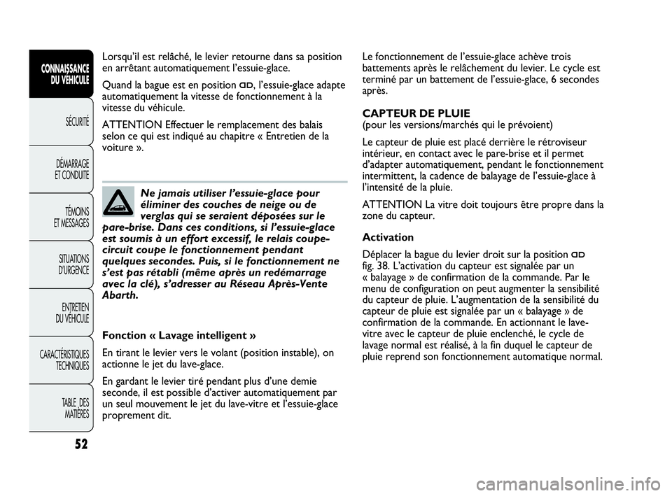 Abarth Punto Evo 2010 Notice dentretien (in French) 52
CONNAISSANCE
DU VÉHICULE
SÉCURITÉ
DÉMARRAGE
ET CONDUITE
TÉMOINS
ET MESSAGES
SITUATIONS
D’URGENCE
ENTRETIEN
DU VÉHICULE
CARACTÉRISTIQUES
TECHNIQUES
TABLE DES
MATIÈRES
Le fonctionnem Abarth Punto Evo 2010 Notice dentretien (in French) 52
CONNAISSANCE
DU VÉHICULE
SÉCURITÉ
DÉMARRAGE
ET CONDUITE
TÉMOINS
ET MESSAGES
SITUATIONS
D’URGENCE
ENTRETIEN
DU VÉHICULE
CARACTÉRISTIQUES
TECHNIQUES
TABLE DES
MATIÈRES
Le fonctionnem