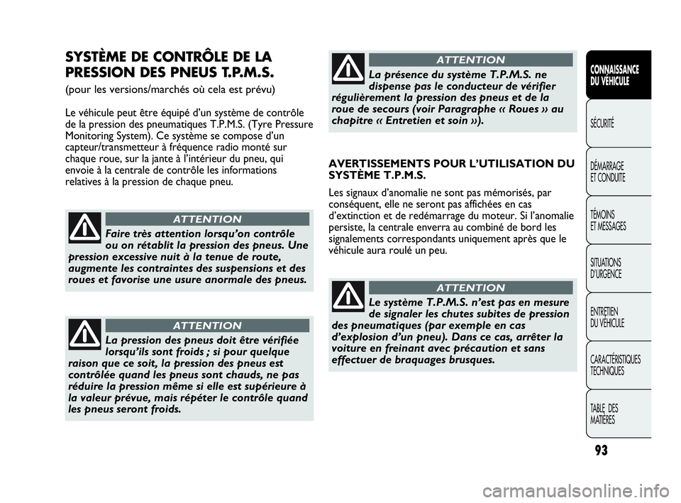 Abarth Punto Evo 2010 Notice dentretien (in French) 93
CONNAISSANCE
DU VÉHICULE
SÉCURITÉ
DÉMARRAGE
ET CONDUITE
TÉMOINS
ET MESSAGES
SITUATIONS
D’URGENCE
ENTRETIEN
DU VÉHICULE
CARACTÉRISTIQUES
TECHNIQUES
TABLE DES
MATIÈRES
SYSTÈME DE CO Abarth Punto Evo 2010 Notice dentretien (in French) 93
CONNAISSANCE
DU VÉHICULE
SÉCURITÉ
DÉMARRAGE
ET CONDUITE
TÉMOINS
ET MESSAGES
SITUATIONS
D’URGENCE
ENTRETIEN
DU VÉHICULE
CARACTÉRISTIQUES
TECHNIQUES
TABLE DES
MATIÈRES
SYSTÈME DE CO