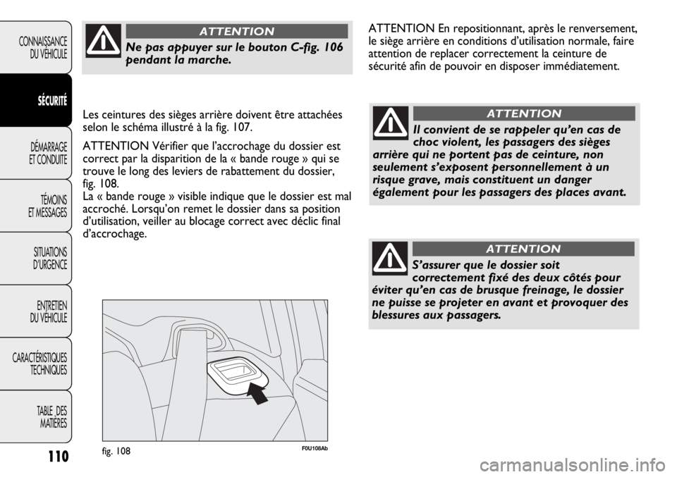 Abarth Punto Evo 2012  Notice dentretien (in French) F0U108Abfig. 108110
CONNAISSANCE
DU VÉHICULE
SÉCURITÉ
DÉMARRAGE
ET CONDUITE
TÉMOINS
ET MESSAGES
SITUATIONS 
D’URGENCE
ENTRETIEN
DU VÉHICULE
CARACTÉRISTIQUES
TECHNIQUES
TABLE  DES 
MATIÈRES
I