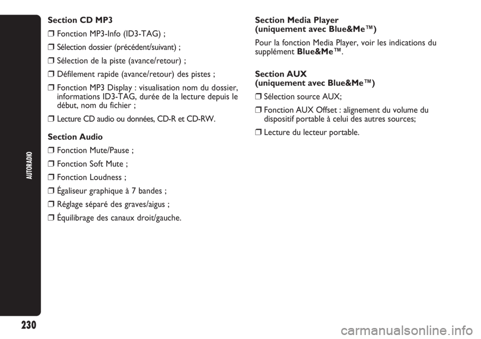 Abarth Punto Evo 2011  Notice dentretien (in French) AUTORADIO
230
Section CD MP3
❒Fonction MP3-Info (ID3-TAG) ;
❒Sélection dossier (précédent/suivant) ;
❒Sélection de la piste (avance/retour) ;
❒Défilement rapide (avance/retour) des pistes