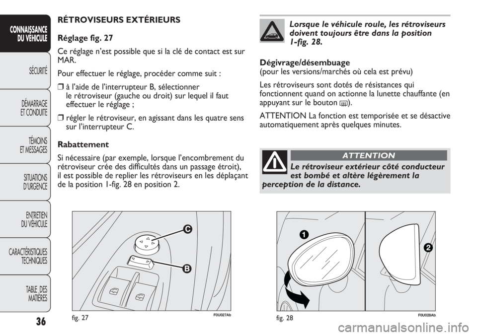 Abarth Punto Evo 2011 Notice dentretien (in French) 36
CONNAISSANCE
DU VÉHICULE
SÉCURITÉ
DÉMARRAGE
ET CONDUITE
TÉMOINS
ET MESSAGES
SITUATIONS
D’URGENCE
ENTRETIEN
DU VÉHICULE
CARACTÉRISTIQUES
TECHNIQUES
TABLE DES
MATIÈRES
F0U027Abfig. 27
R Abarth Punto Evo 2011 Notice dentretien (in French) 36
CONNAISSANCE
DU VÉHICULE
SÉCURITÉ
DÉMARRAGE
ET CONDUITE
TÉMOINS
ET MESSAGES
SITUATIONS
D’URGENCE
ENTRETIEN
DU VÉHICULE
CARACTÉRISTIQUES
TECHNIQUES
TABLE DES
MATIÈRES
F0U027Abfig. 27
R