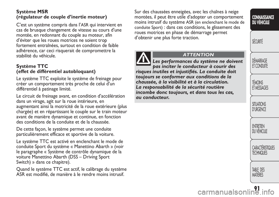 Abarth Punto Evo 2012 Notice dentretien (in French) 91
CONNAISSANCE
DU VÉHICULE
SÉCURITÉ
DÉMARRAGE
ET CONDUITE
TÉMOINS
ET MESSAGES
SITUATIONS
D’URGENCE
ENTRETIEN
DU VÉHICULE
CARACTÉRISTIQUES
TECHNIQUES
TABLE DES
MATIÈRES
Système MSR
(ré Abarth Punto Evo 2012 Notice dentretien (in French) 91
CONNAISSANCE
DU VÉHICULE
SÉCURITÉ
DÉMARRAGE
ET CONDUITE
TÉMOINS
ET MESSAGES
SITUATIONS
D’URGENCE
ENTRETIEN
DU VÉHICULE
CARACTÉRISTIQUES
TECHNIQUES
TABLE DES
MATIÈRES
Système MSR
(ré