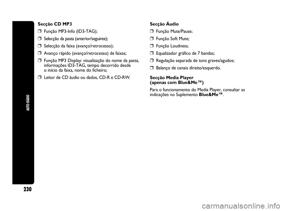 Abarth Punto Evo 2010 Manual de Uso e Manutenção (in Portuguese) AUTO-RÁDIO
230
Secção CD MP3
❒Função MP3-Info (ID3-TAG);
❒Selecção da pasta (anterior/seguinte);
❒Selecção da faixa (avanço/retrocesso);
❒Avanço rápido (avanço/retrocesso) de faix Abarth Punto Evo 2010 Manual de Uso e Manutenção (in Portuguese) AUTO-RÁDIO
230
Secção CD MP3
❒Função MP3-Info (ID3-TAG);
❒Selecção da pasta (anterior/seguinte);
❒Selecção da faixa (avanço/retrocesso);
❒Avanço rápido (avanço/retrocesso) de faix
