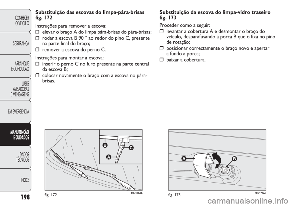 Abarth Punto Evo 2012 Manual de Uso e Manutenção (in Portuguese) F0U177Abfig. 173198
CONHECER
O VEÍCULO
SEGURANÇA
ARRANQUE
E CONDUÇÃO
LUZES
AVISADORAS
E MENSAGENS
EM EMERGÊNCIA
MANUTENÇÃO
E CUIDADOS
DADOS
TÉCNICOS
ÍNDICE
F0U176Abfig. 172
Substituição d Abarth Punto Evo 2012 Manual de Uso e Manutenção (in Portuguese) F0U177Abfig. 173198
CONHECER
O VEÍCULO
SEGURANÇA
ARRANQUE
E CONDUÇÃO
LUZES
AVISADORAS
E MENSAGENS
EM EMERGÊNCIA
MANUTENÇÃO
E CUIDADOS
DADOS
TÉCNICOS
ÍNDICE
F0U176Abfig. 172
Substituição d