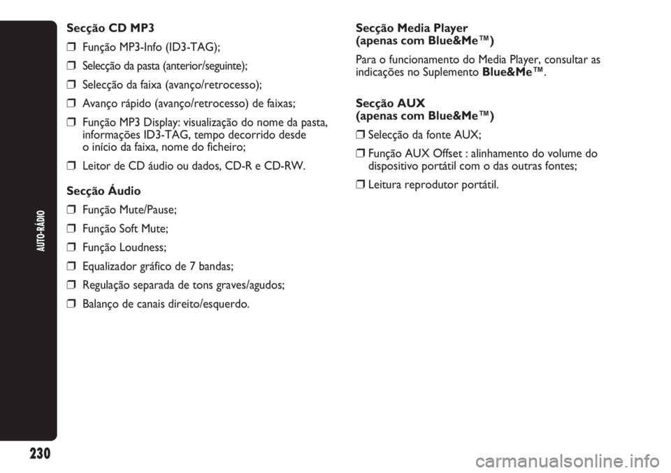Abarth Punto Evo 2012 Manual de Uso e Manutenção (in Portuguese) AUTO-RÁDIO
230
Secção CD MP3
❒Função MP3-Info (ID3-TAG);
❒Selecção da pasta (anterior/seguinte);
❒Selecção da faixa (avanço/retrocesso);
❒Avanço rápido (avanço/retrocesso) de faix Abarth Punto Evo 2012 Manual de Uso e Manutenção (in Portuguese) AUTO-RÁDIO
230
Secção CD MP3
❒Função MP3-Info (ID3-TAG);
❒Selecção da pasta (anterior/seguinte);
❒Selecção da faixa (avanço/retrocesso);
❒Avanço rápido (avanço/retrocesso) de faix
