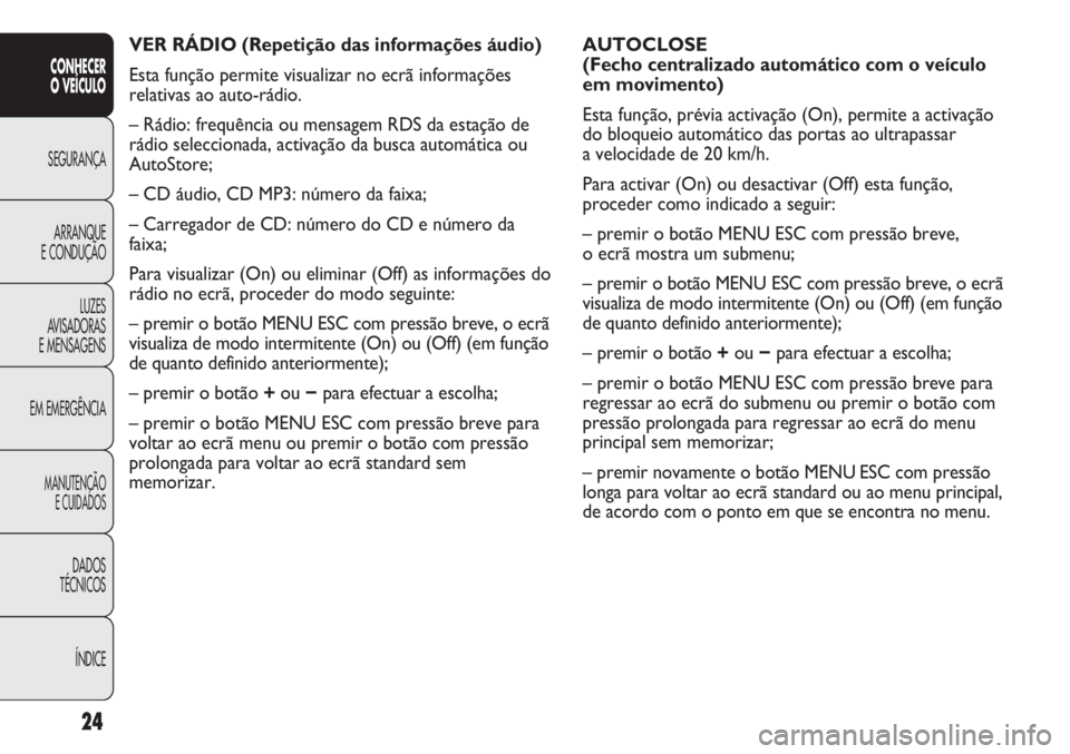 Abarth Punto Evo 2011 Manual de Uso e Manutenção (in Portuguese) 24
CONHECER
O VEÍCULO
SEGURANÇA
ARRANQUE
E CONDUÇÃO
LUZES
AVISADORAS
E MENSAGENS
EM EMERGÊNCIA
MANUTENÇÃO
E CUIDADOS
DADOS
TÉCNICOS
ÍNDICE
AUTOCLOSE
(Fecho centralizado automático com o ve Abarth Punto Evo 2011 Manual de Uso e Manutenção (in Portuguese) 24
CONHECER
O VEÍCULO
SEGURANÇA
ARRANQUE
E CONDUÇÃO
LUZES
AVISADORAS
E MENSAGENS
EM EMERGÊNCIA
MANUTENÇÃO
E CUIDADOS
DADOS
TÉCNICOS
ÍNDICE
AUTOCLOSE
(Fecho centralizado automático com o ve