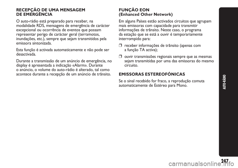 Abarth Punto Evo 2012 Manual de Uso e Manutenção (in Portuguese) AUTO-RÁDIO
247
RECEPÇÃO DE UMA MENSAGEM
DE EMERGÊNCIA
O auto-rádio está preparado para receber, na
modalidade RDS, mensagens de emergência de carácter
excepcional ou ocorrência de eventos qu Abarth Punto Evo 2012 Manual de Uso e Manutenção (in Portuguese) AUTO-RÁDIO
247
RECEPÇÃO DE UMA MENSAGEM
DE EMERGÊNCIA
O auto-rádio está preparado para receber, na
modalidade RDS, mensagens de emergência de carácter
excepcional ou ocorrência de eventos qu