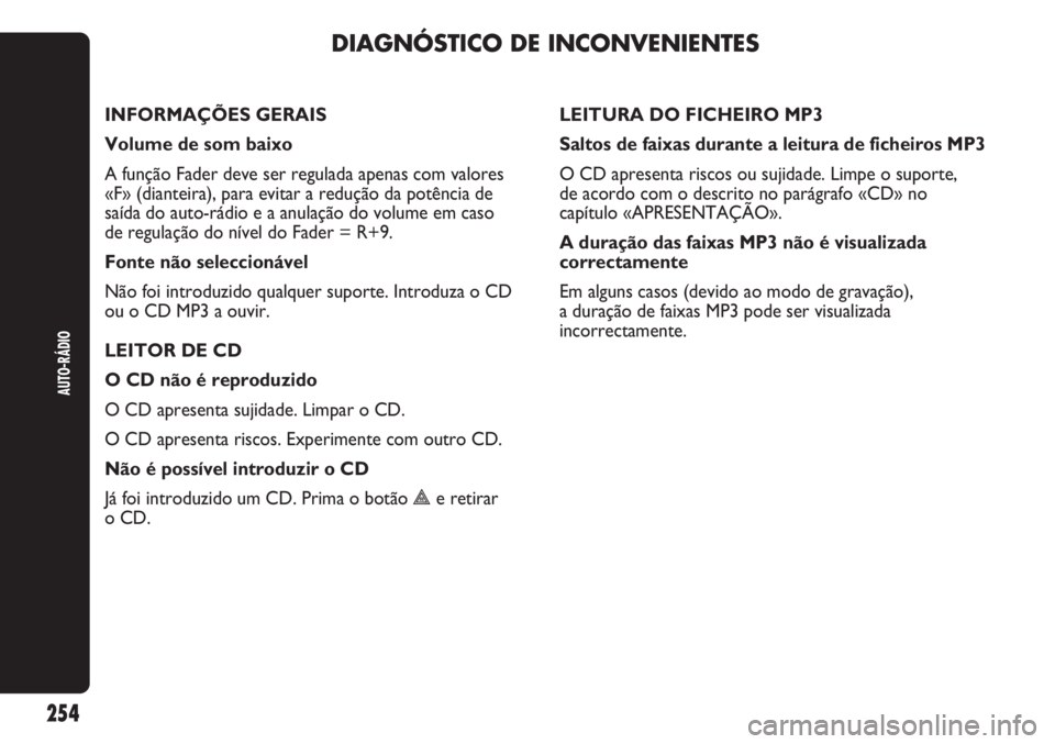 Abarth Punto Evo 2012 Manual de Uso e Manutenção (in Portuguese) DIAGNÓSTICO DE INCONVENIENTES
AUTO-RÁDIO
254
INFORMAÇÕES GERAIS
Volume de som baixo
A função Fader deve ser regulada apenas com valores
«F» (dianteira), para evitar a redução da potência d Abarth Punto Evo 2012 Manual de Uso e Manutenção (in Portuguese) DIAGNÓSTICO DE INCONVENIENTES
AUTO-RÁDIO
254
INFORMAÇÕES GERAIS
Volume de som baixo
A função Fader deve ser regulada apenas com valores
«F» (dianteira), para evitar a redução da potência d