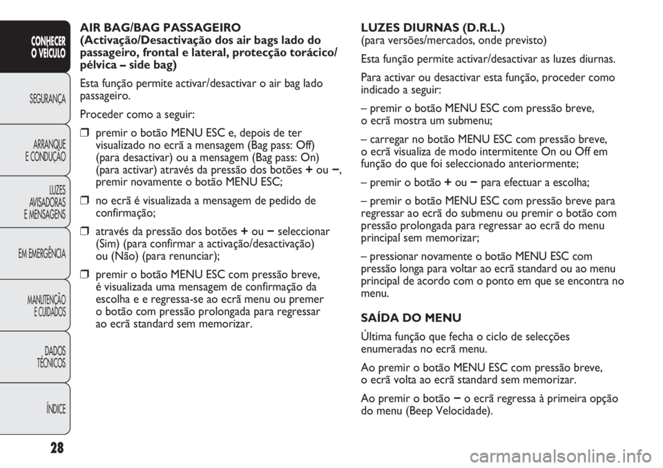Abarth Punto Evo 2011 Manual de Uso e Manutenção (in Portuguese) 28
CONHECER
O VEÍCULO
SEGURANÇA
ARRANQUE
E CONDUÇÃO
LUZES
AVISADORAS
E MENSAGENS
EM EMERGÊNCIA
MANUTENÇÃO
E CUIDADOS
DADOS
TÉCNICOS
ÍNDICE
AIR BAG/BAG PASSAGEIRO
(Activação/Desactivação Abarth Punto Evo 2011 Manual de Uso e Manutenção (in Portuguese) 28
CONHECER
O VEÍCULO
SEGURANÇA
ARRANQUE
E CONDUÇÃO
LUZES
AVISADORAS
E MENSAGENS
EM EMERGÊNCIA
MANUTENÇÃO
E CUIDADOS
DADOS
TÉCNICOS
ÍNDICE
AIR BAG/BAG PASSAGEIRO
(Activação/Desactivação