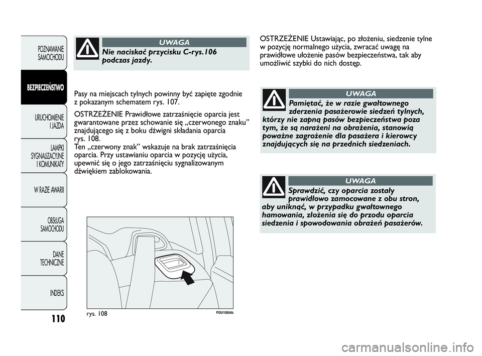 Abarth Punto Evo 2010 Instrukcja obsługi (in Polish) 110
F0U108Abrys. 108
POZNAWANIE
SAMOCHODU
BEZPIECZEŃSTWO
URUCHOMIENIE
I JAZDA
LAMPKI
SYGNALIZACYJNE
I KOMUNIKATY
W RAZIE AWARII
OBSŁUGA
SAMOCHODU
DANE
TECHNICZNE
INDEKS
Pamiętać, że w razie gwa Abarth Punto Evo 2010 Instrukcja obsługi (in Polish) 110
F0U108Abrys. 108
POZNAWANIE
SAMOCHODU
BEZPIECZEŃSTWO
URUCHOMIENIE
I JAZDA
LAMPKI
SYGNALIZACYJNE
I KOMUNIKATY
W RAZIE AWARII
OBSŁUGA
SAMOCHODU
DANE
TECHNICZNE
INDEKS
Pamiętać, że w razie gwa